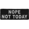 Nope Not Today Iron on Morale Patch