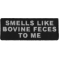 Smells Like Bovine Feces To Me Funny Iron on Patch