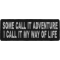 Some Call It Adventure I Call It My Way Of Life Patch