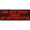 Some Need Therapy I Have My Motorcycle Patch
