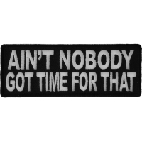 Ain't Nobody Got Time For That Funny Saying Patch | Embroidered Patches