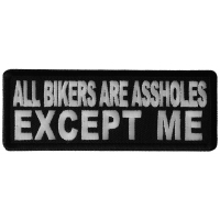 All Bikers Are Assholes, Except Me Patch All Bikers Are Assholes, Except Me Patch