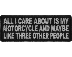 All I Care About Is My Motorcycle And Maybe Like Three Other People Patch