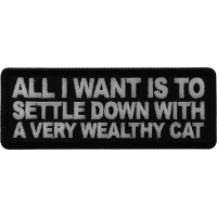 All I want is to Settle Down with a very wealthy Cat Patch