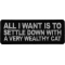 All I want is to Settle Down with a very wealthy Cat Patch