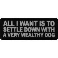 All I want is to Settle Down with a very wealthy Dog Patch