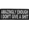 Amazingly Enough I Don't Give A Shit Funny Naughty Patch