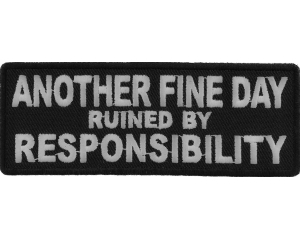 Another Fine Day Ruined By Responsibility Patch | Embroidered Patches