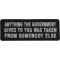 Anything The Government Gives To You Was Taken From Someone Else Patch