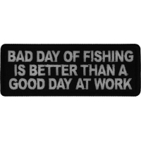 Bad Day of Fishing is Better than a Good Day at Work Patch