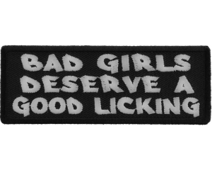 Bad Girls Deserve a Good Licking Patch