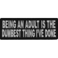 Being An Adult Is The Dumbest Thing I've Done Patch | Embroidered Patches