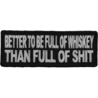Better To Be Full Of Whiskey Than Full of Shit Patch