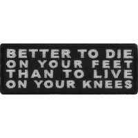Better to Die on Your Feet Thank to Live on Your Knees Patch