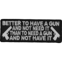 Better To Have A Gun And Not Need It Patch | Embroidered Patches