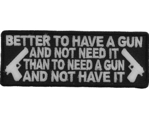 Better To Have A Gun And Not Need It Patch | Embroidered Patches Better To Have A Gun And Not Need It Patch | Embroidered Patches