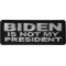 Biden is Not My President Patch