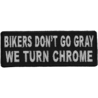 Bikers Don't Go Gray We Turn Chrome Patch | Embroidered Patches