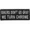 Bikers Don't Go Gray We Turn Chrome Patch