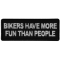 Bikers have more Fun than People Patch