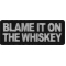 Blame it on the Whiskey Funny Iron on Patch