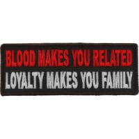 Blood Makes You Related, Loyalty Makes You Family Patch | Embroidered Patches