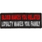 Blood Makes You Related, Loyalty Makes You Family Patch