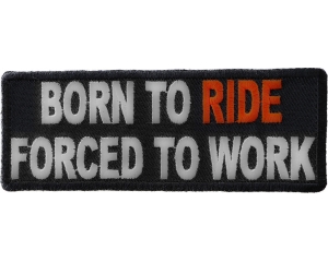 Born To Ride Forced To Work Patch