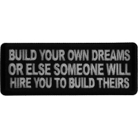 Build Your Own Dreams or Else Someone Will Hire you to Build Theirs Iron on Patch