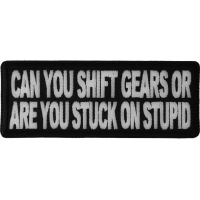 Can You Shift Gears Or You Stuck On Stupid Funny Patch | Embroidered Patches