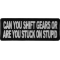 Can You Shift Gears or You Stuck On Stupid Patch