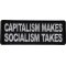 Capitalism Makes Socialism Takes Patch
