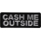 Cash Me Outside Funny Iron on Patch