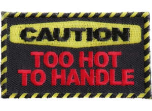 Caution Too Hot To Handle Patch | Embroidered Patches