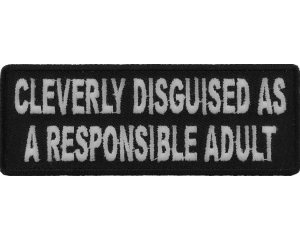 Cleverly Disguised As A Responsible Adult Patch | Embroidered Patches