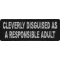 Cleverly Disguised As A Responsible Adult Patch