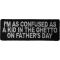 I'm Confused As A Kid In Ghetto on Father's Day Funny Iron on Patch