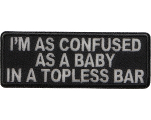 Confused As Baby In Topless Bar Patch | Embroidered Patches