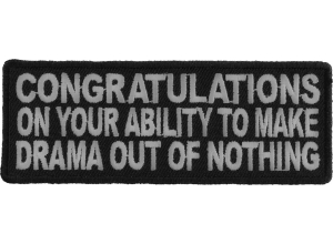Congratulations On Your Ability To Make Drama Out Of Nothing Patch | Embroidered Patches