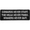 Cowards Never Start. TheWeak Never Finish. Winners Never Quit. Iron on Morale Patch