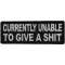 Currently Unable To Give A Shit Funny Iron on Patch