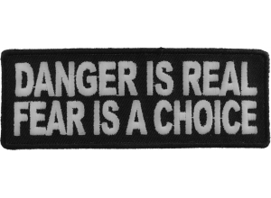 Danger Is Real Fear Is A Choice Patch