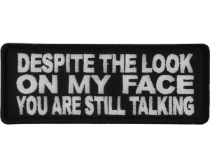 Despite The Look On My Face Patch | Embroidered Patches