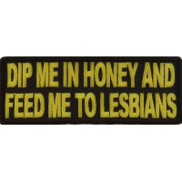Dip Me In Honey Feed Me To Lesbians Patch