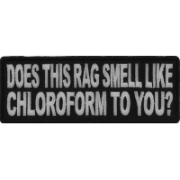 Does This Rag Smell Like Chloroform To You Funny Patch | Embroidered Patches