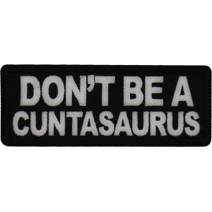 Don't Be a Cuntasaurus Patch