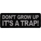 Don't Grow Up It's a Trap Patch