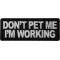 Don't Pet Me I'm Working Patch