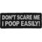 Don't Scare me I Poop Easily Funny Iron on Patch