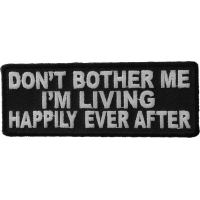 Don't Bother Me I'm Living Happily Ever After Funny Patch | Embroidered Patches Don't Bother Me I'm Living Happily Ever After Funny Patch | Embroidered Patches